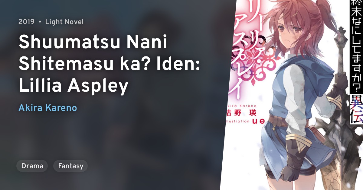 Shuumatsu Nani Shitemasu ka? Iden Lillia Aspley · AniList