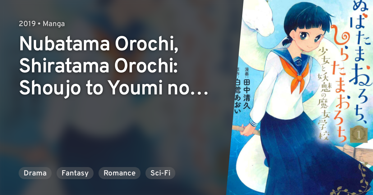 Nubatama Orochi Shiratama Orochi Shoujo To Youmi No Majo Gakkou Anilist