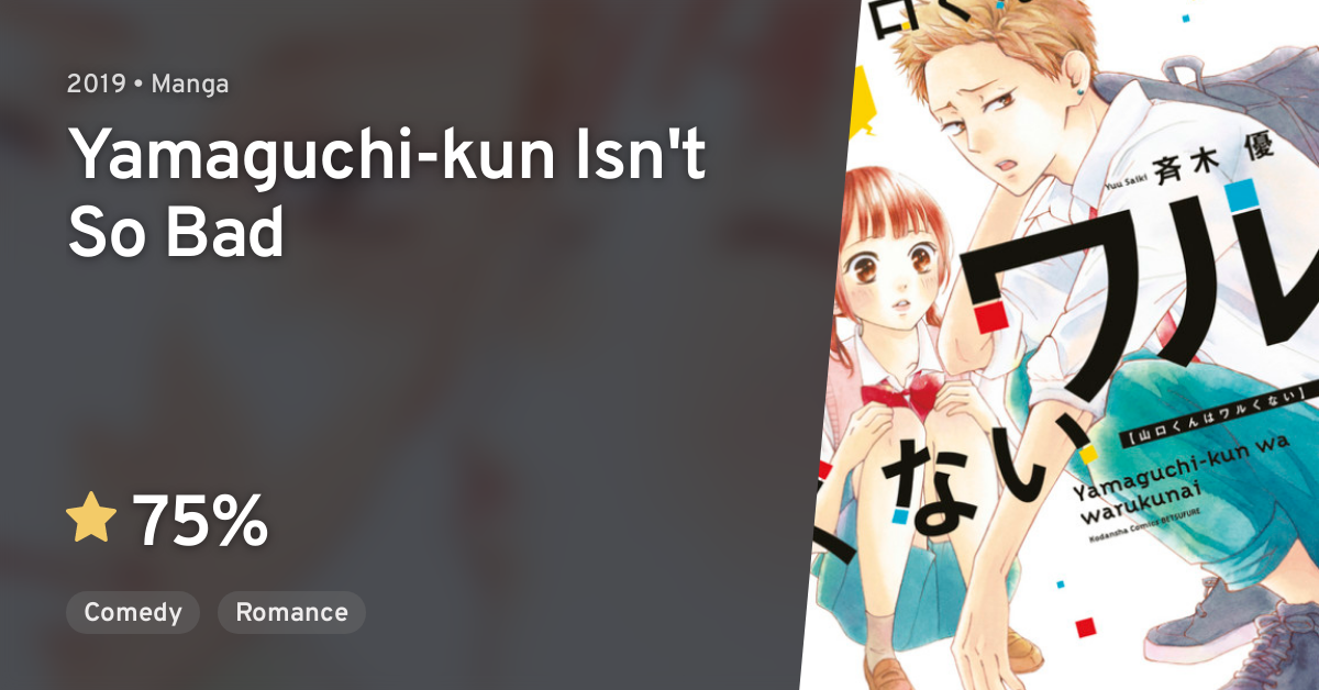 Yamaguchi Kun Isn't So Bad Yamaguchi-kun wa Warukunai (Yamaguchi-kun Isn't So Bad) · AniList