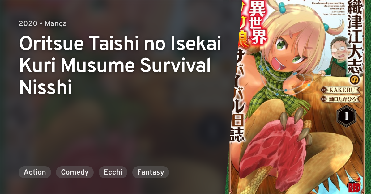 Oritsue Taishi No Isekai Kuri Musu Survival Nisshi Oritsue Taishi no Isekai Kuri Musume Survival Nisshi · AniList