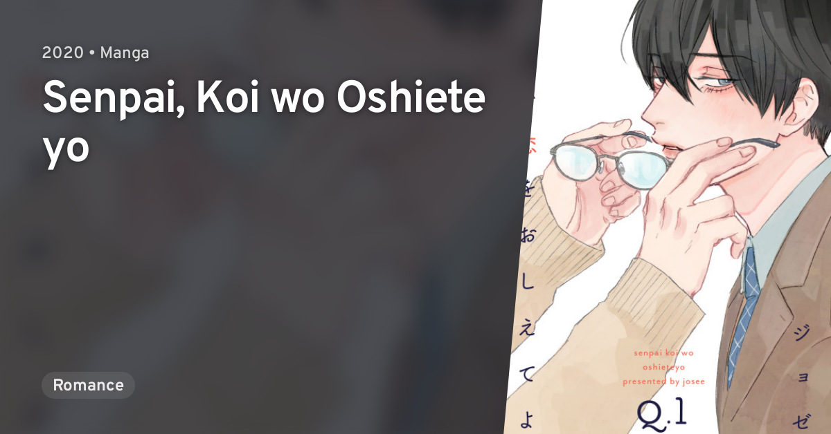 Aitte Yatsu O Oshiete Kure Yo Senpai, Koi wo Oshiete yo · AniList