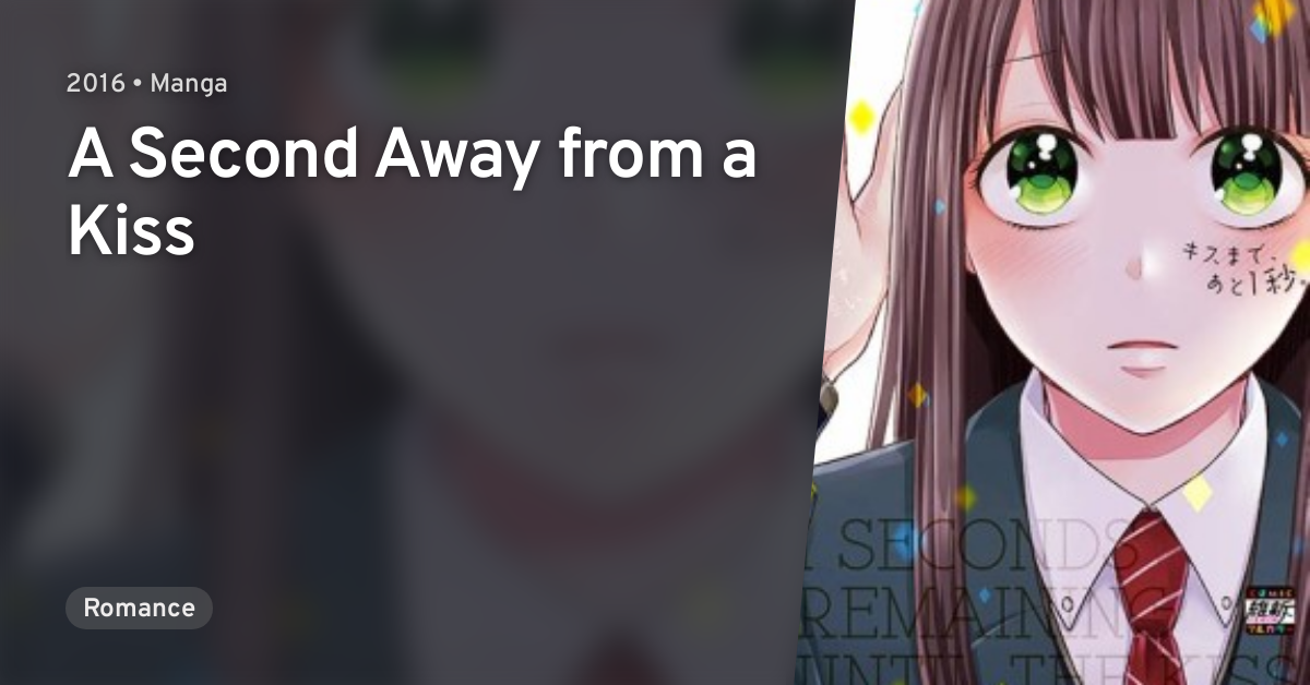 A Second Away From A Kiss Kiss made, Ato 1 Byou. (A Second Away from a Kiss) · AniList