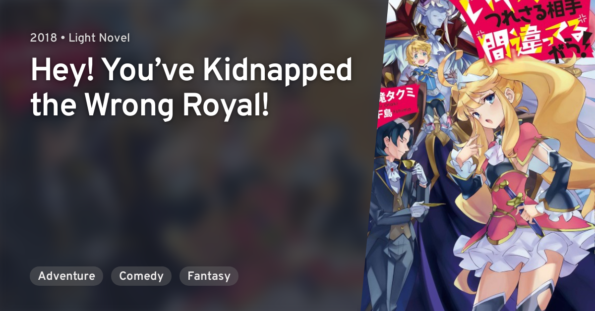 Iya Tsuresaru Aite Machigatteru Kara Hey You Ve Kidnapped The Wrong Royal Anilist