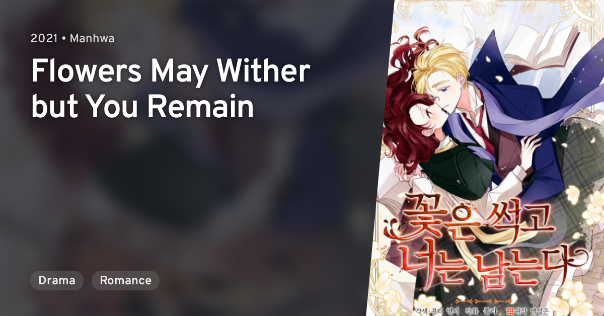 Flowers May Wither But You Remain Kkocheun Sseokgo Neoneun Namneunda (Flowers May Wither but You Remain