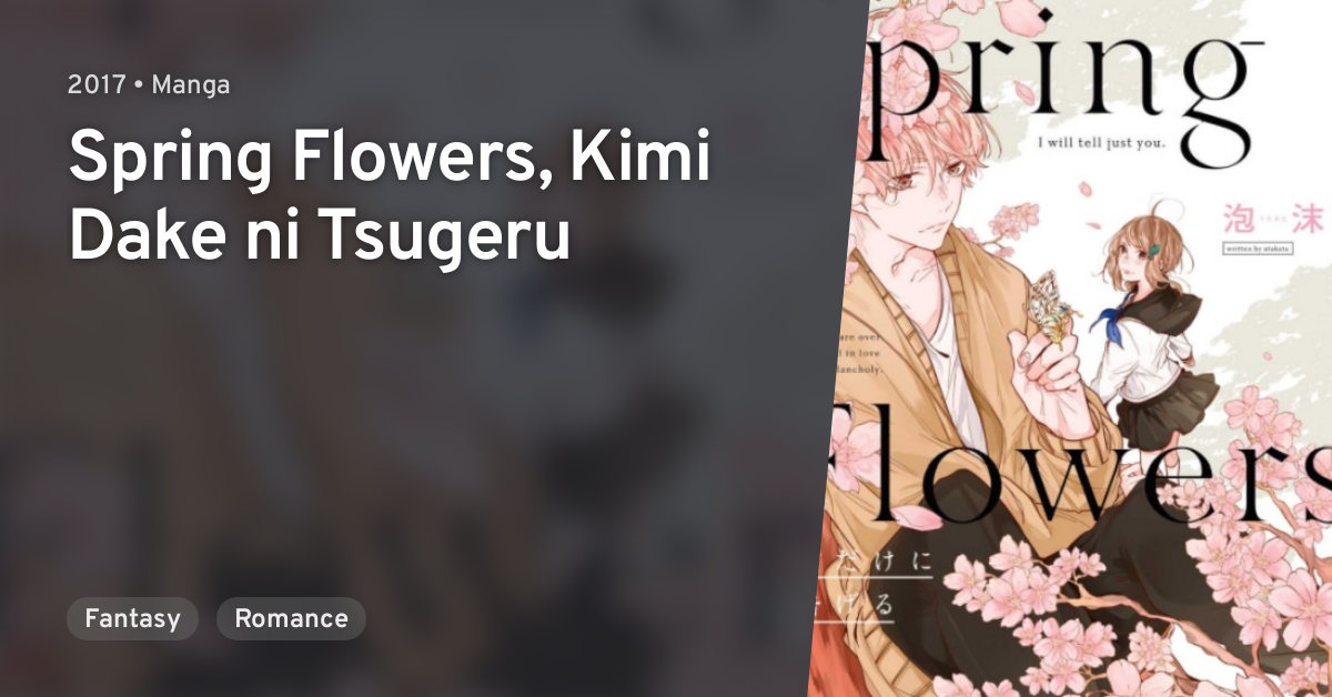 Spring Flowers, Kimi Dake ni Tsugeru · AniList
