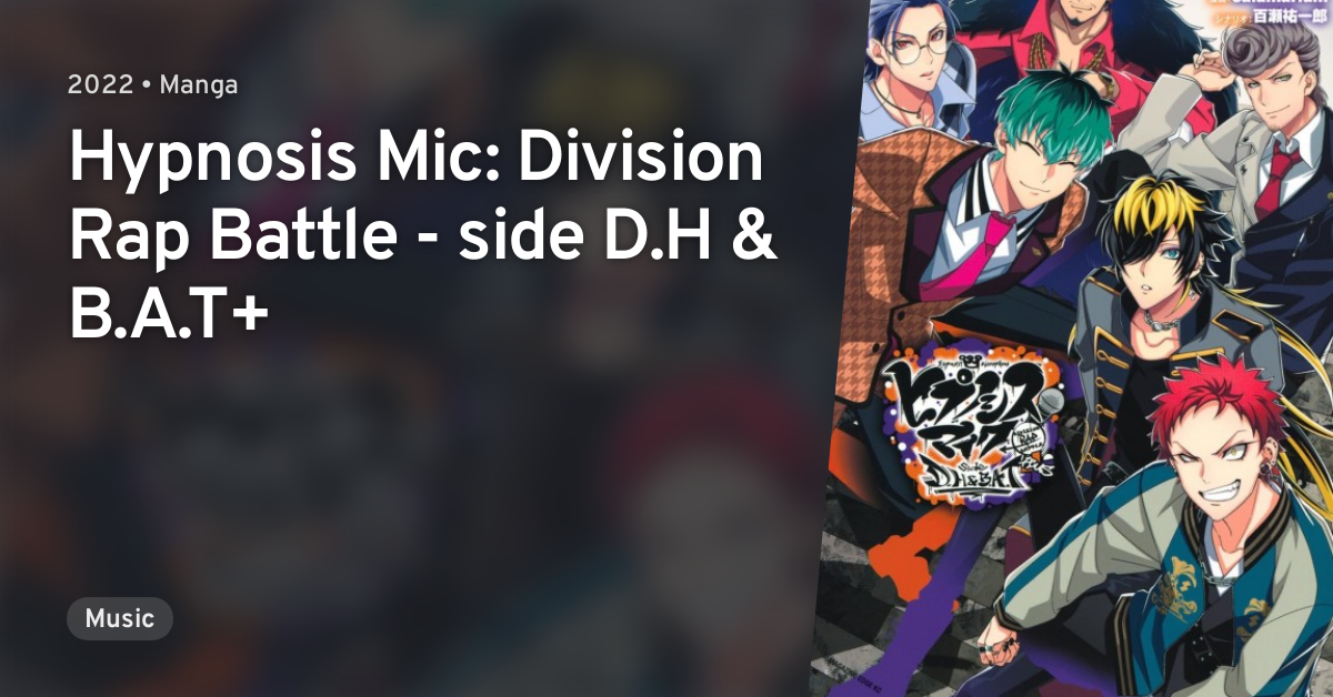 Hypnosis Mic: Division Rap Battle - Side D.H & B.A.T+ · AniList