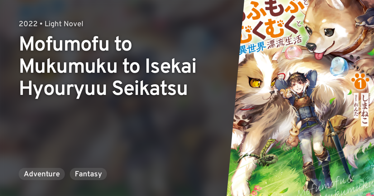 Mofumofu To Mukumuku To Isekai Hyouryuu Seikatsu Mofumofu to Mukumuku to Isekai Hyouryuu Seikatsu · AniList