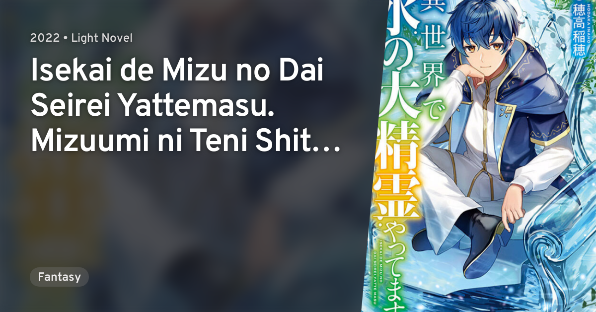 Isekai de Mizu no Dai Seirei Yattemasu. Mizuumi ni Teni Shita Ore no ...