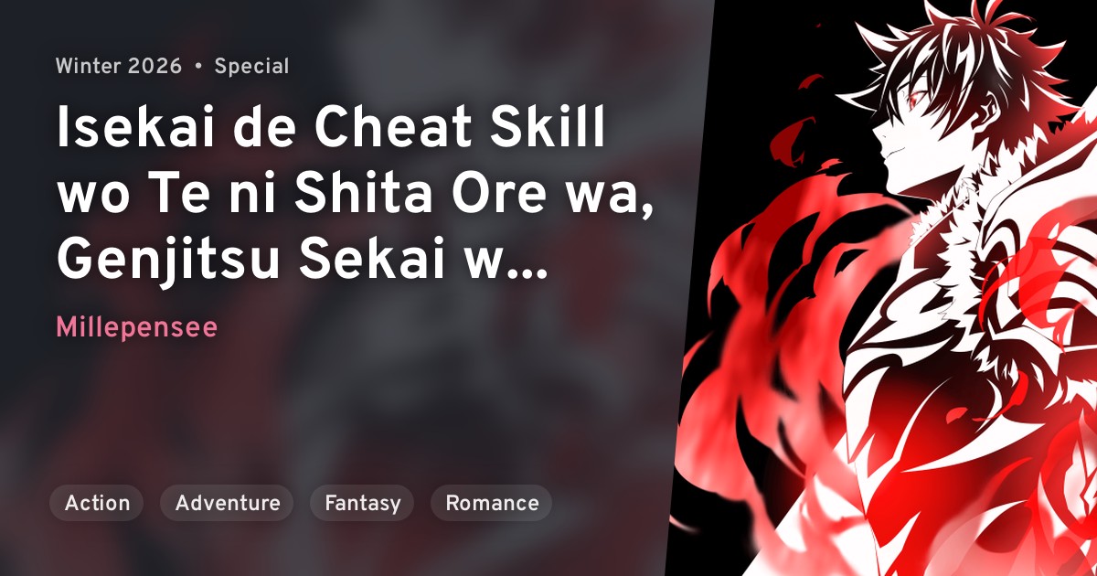 Isekai de Cheat Skill wo Te ni Shita Ore wa, Genjitsu Sekai wo mo Musou Suru Level Up wa Jinsei