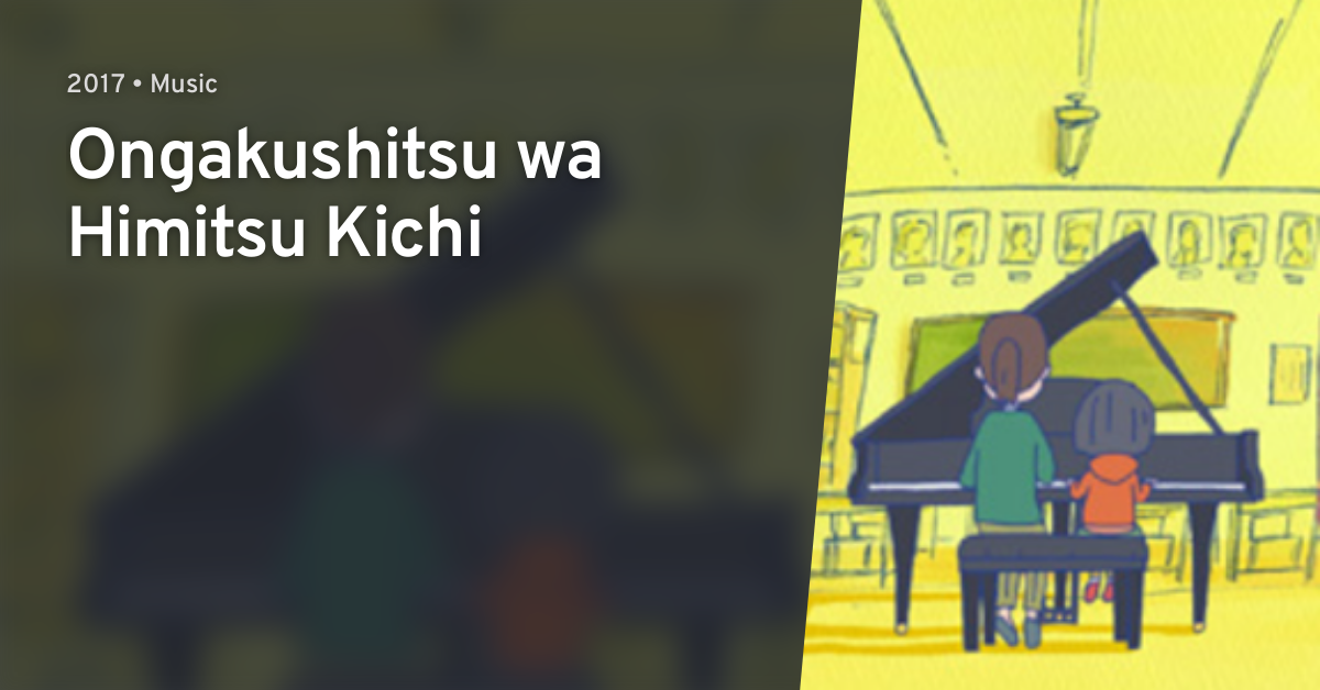 Ongakushitsu wa Himitsu Kichi · AniList