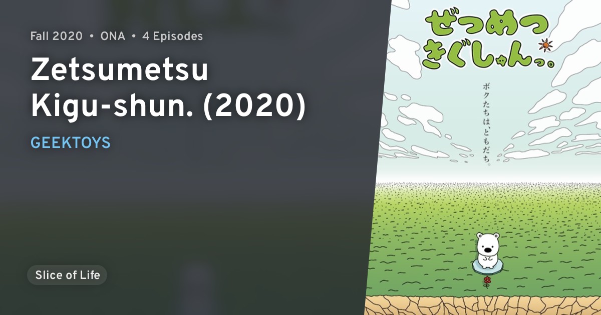 Zetsumetsu Kigu-shun. (2020) · AniList