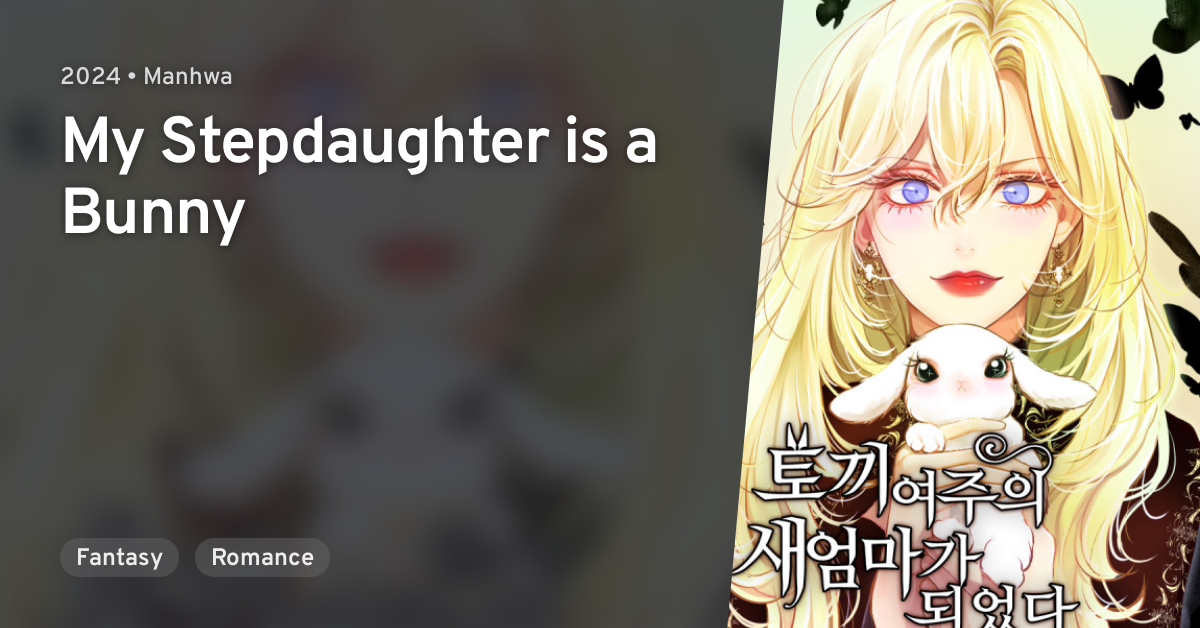 Tokki Yeojuui Saeeommaga Doeeotda (My Stepdaughter is a Bunny) · AniList