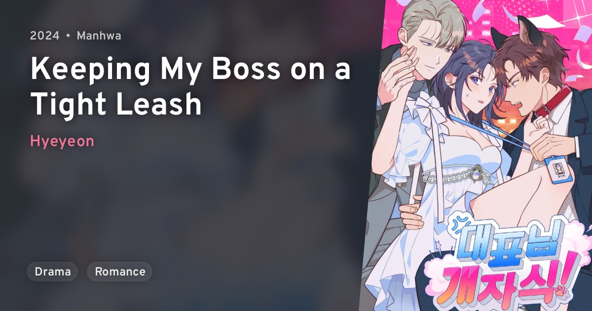 Daepyonim Gaejasik! (Keeping My Boss on a Tight Leash) · AniList