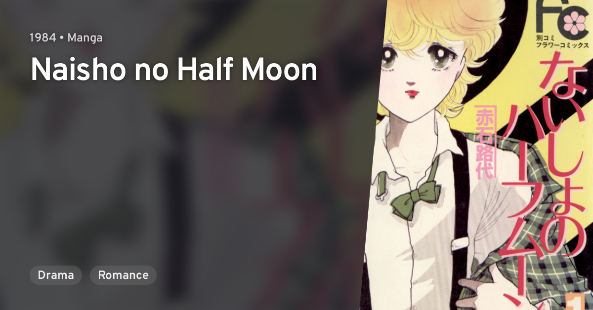 Naisho no Half Moon · AniList