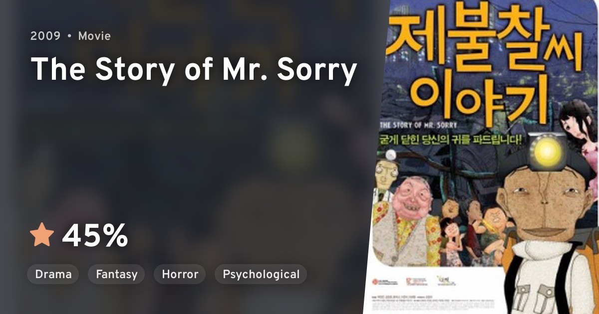 Je Bul Chal-ssi Iyagi (The Story of Mr. Sorry) · AniList