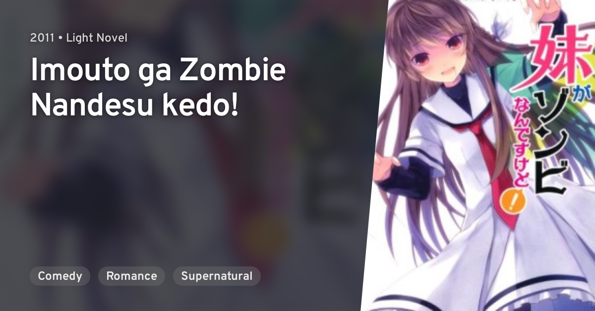 Imouto ga Zombie Nandesu kedo! · AniList