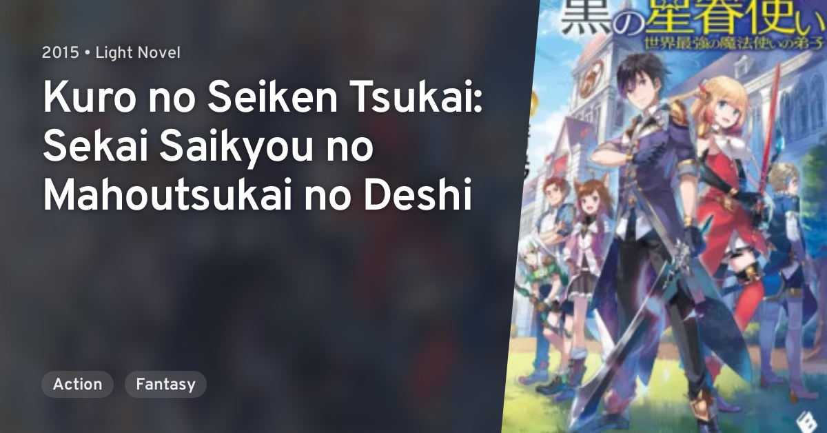 Kuro No Seiken Tsukai Sekai Saikyou No Mahoutsukai No Deshi Anilist