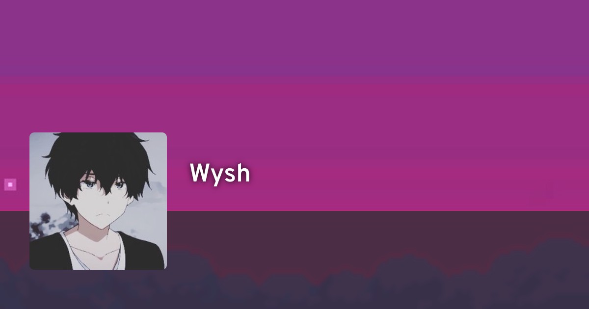 Wysh's profile · AniList