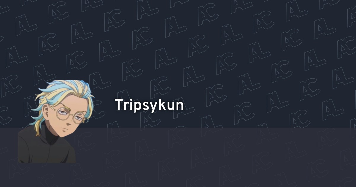 Tripsykun S Profile Anilist